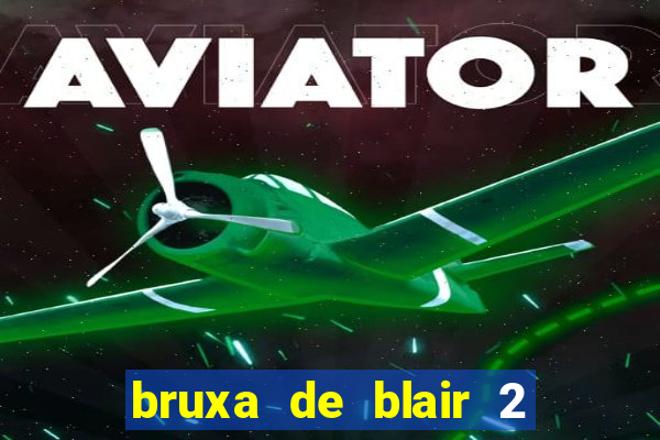bruxa de blair 2 filme completo dublado